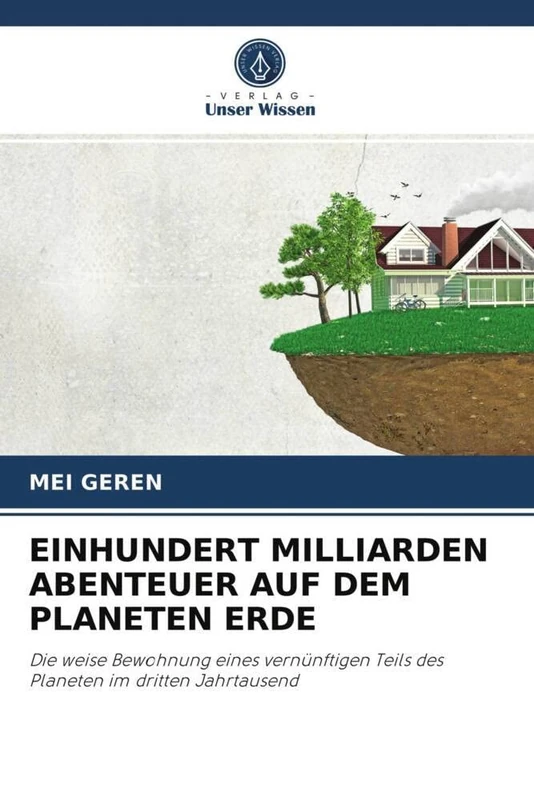 EINHUNDERT MILLIARDEN ABENTEUER AUF DEM PLANETEN ERDE: Die weise Bewohnung eines vernünftigen Teils des Planeten im dritten Jahrtausend