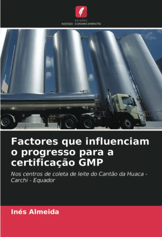 Factores que influenciam o progresso para a certificação GMP: Nos centros de coleta de leite do Cantão da Huaca - Carchi - Equador