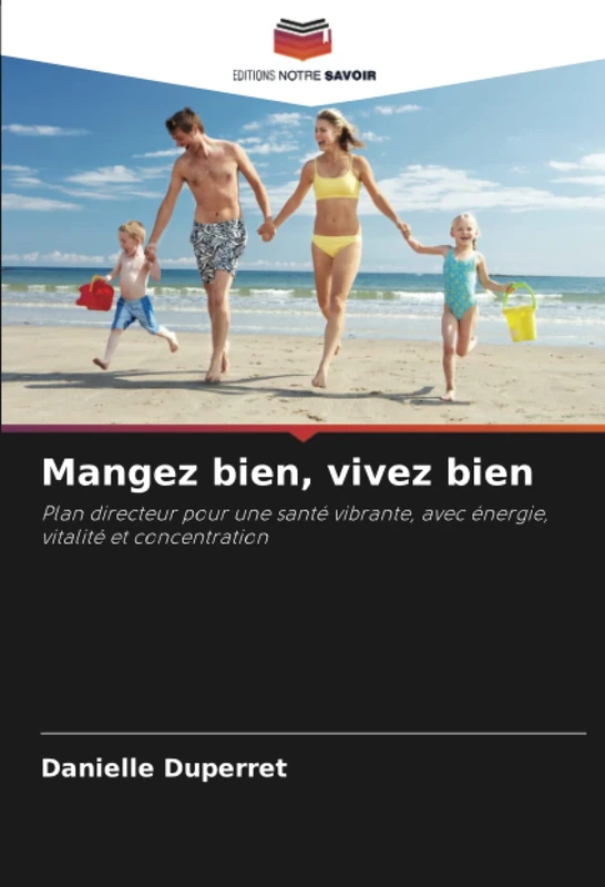Mangez bien, vivez bien: Plan directeur pour une santé vibrante, avec énergie, vitalité et concentration - Image 1