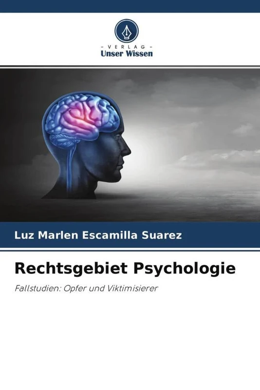 Rechtsgebiet Psychologie: Fallstudien: Opfer und Viktimisierer