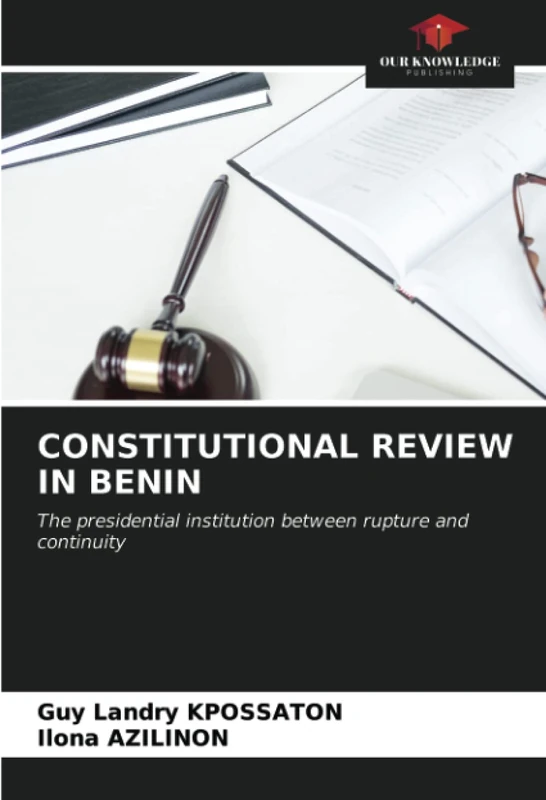 CONSTITUTIONAL REVIEW IN BENIN: The presidential institution between rupture and continuity