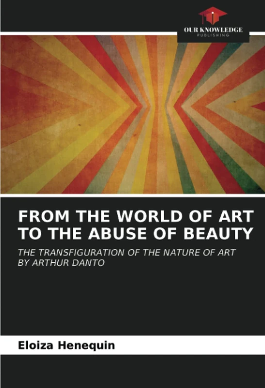 FROM THE WORLD OF ART TO THE ABUSE OF BEAUTY: THE TRANSFIGURATION OF THE NATURE OF ART BY ARTHUR DANTO - Image 1