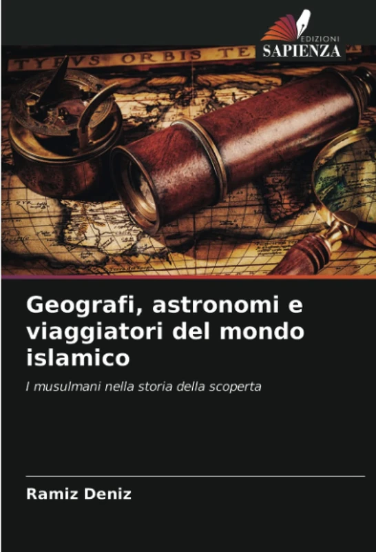 Geografi, astronomi e viaggiatori del mondo islamico: I musulmani nella storia della scoperta