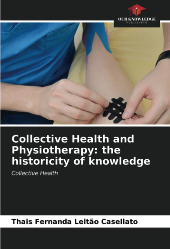 Collective Health and Physiotherapy: the historicity of knowledge: Collective Health