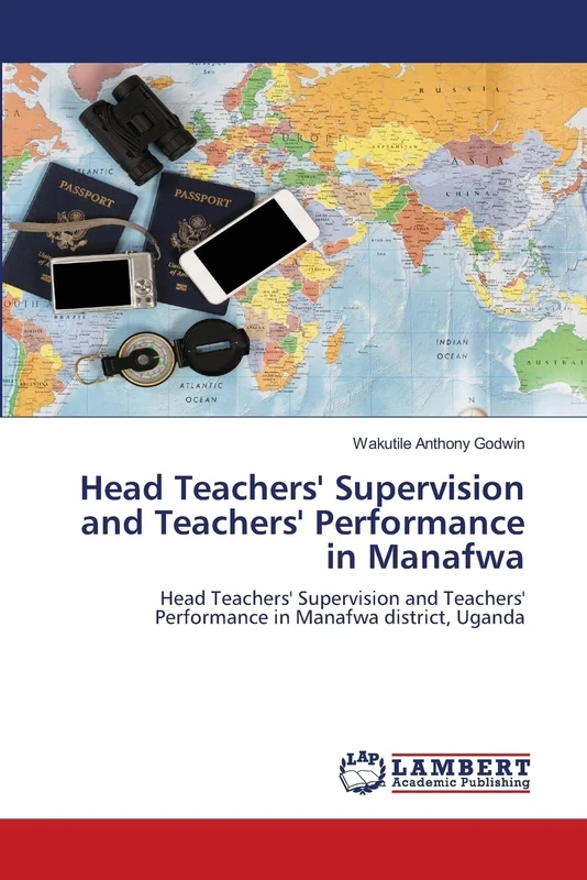 Head Teachers' Supervision and Teachers' Performance in Manafwa: Head Teachers' Supervision and Teachers' Performance in Manafwa district, Uganda