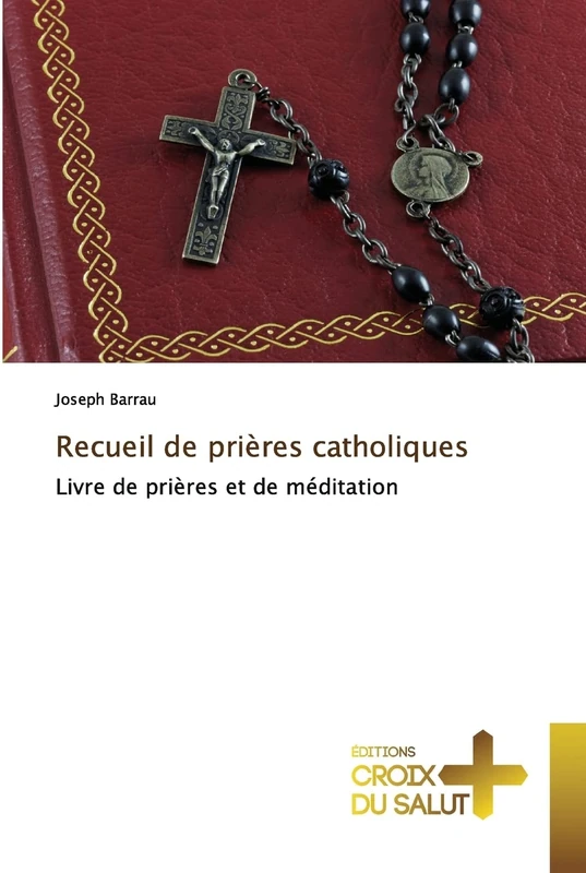 Recueil de prières catholiques: Livre de prières et de méditation