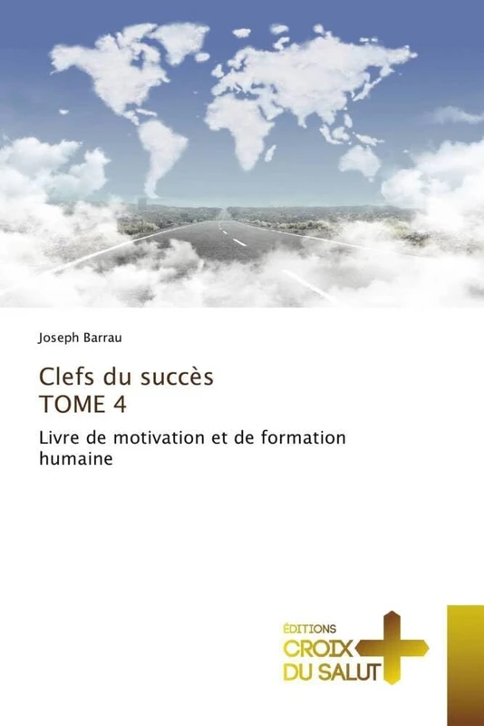 Clefs du succès TOME 4: Livre de motivation et de formation humaine