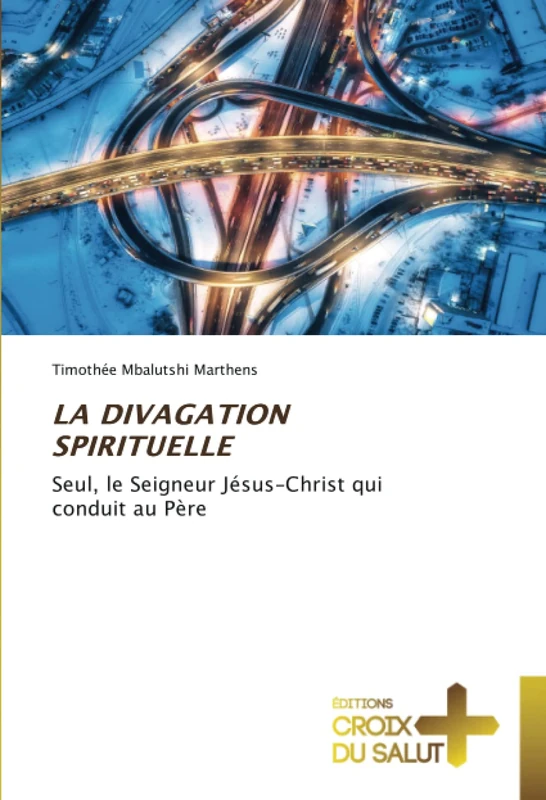 LA DIVAGATION SPIRITUELLE: Seul, le Seigneur Jésus-Christ qui conduit au Père