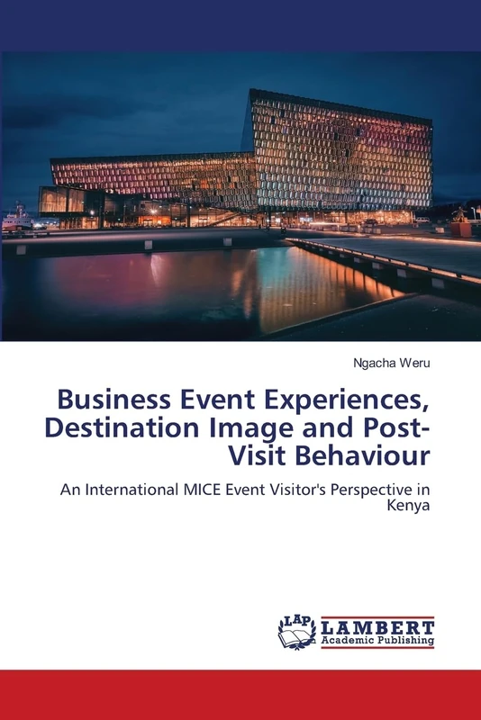 Business Event Experiences, Destination Image and Post-Visit Behaviour: An International MICE Event Visitor's Perspective in Kenya