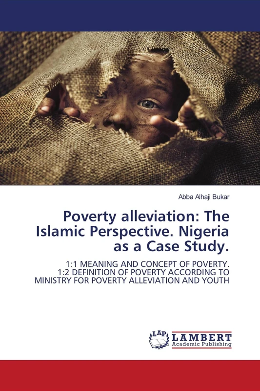 Poverty alleviation: The Islamic Perspective. Nigeria as a Case Study.: 1:1 MEANING AND CONCEPT OF POVERTY.1:2 DEFINITION OF POVERTY ACCORDING TO MINISTRY FOR POVERTY ALLEVIATION AND YOUTH
