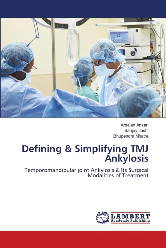 Defining & Simplifying TMJ Ankylosis: Temporomandibular joint Ankylosis & Its Surgical Modalities of Treatment