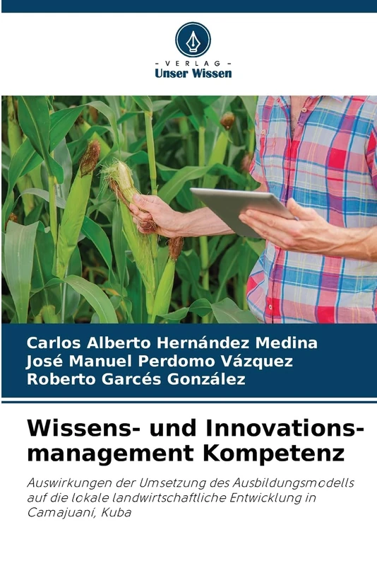 Wissens- und Innovations-management Kompetenz: Auswirkungen der Umsetzung des Ausbildungsmodells auf die lokale landwirtschaftliche Entwicklung in Camajuaní, Kuba