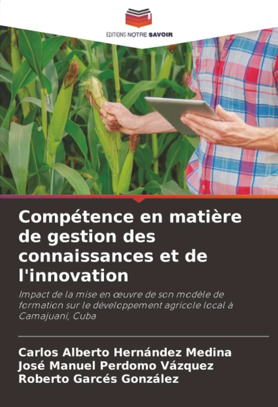 Compétence en matière de gestion des connaissances et de l'innovation: Impact de la mise en œuvre de son modèle de formation sur le développement agricole local à Camajuaní, Cuba