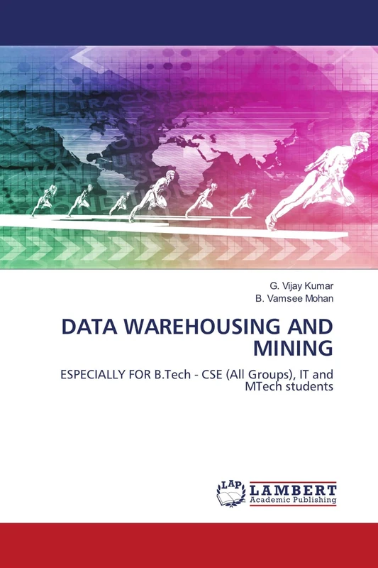 DATA WAREHOUSING AND MINING: ESPECIALLY FOR B.Tech - CSE (All Groups), IT and MTech students