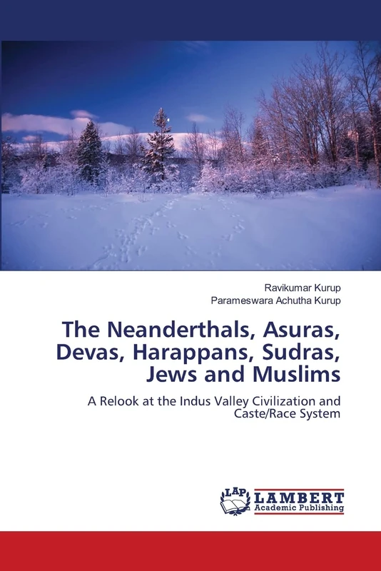 The Neanderthals, Asuras, Devas, Harappans, Sudras, Jews and Muslims: A Relook at the Indus Valley Civilization and Caste/Race System