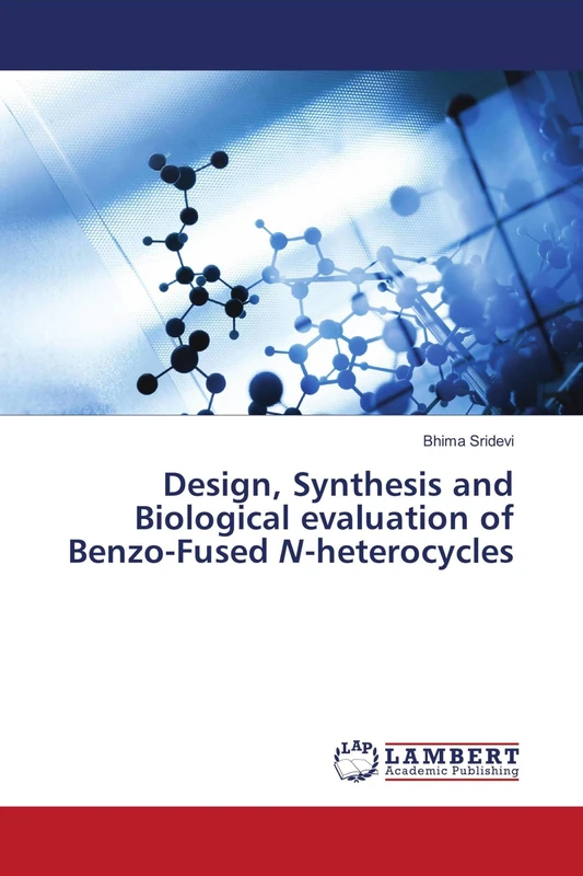 Design, Synthesis and Biological evaluation of Benzo-Fused N-heterocycles