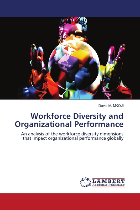 Workforce Diversity and Organizational Performance: An analysis of the workforce diversity dimensions that impact organizational performance globally