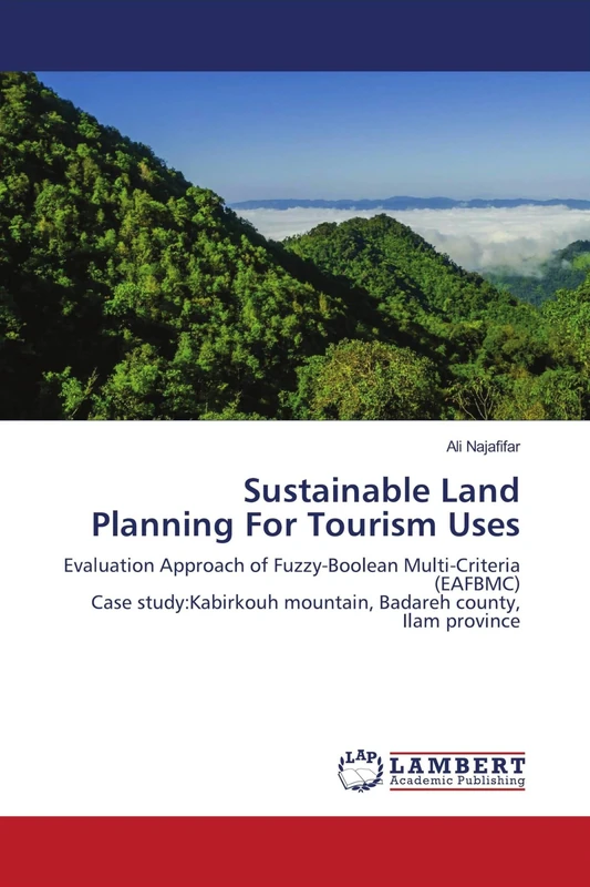 Sustainable Land Planning For Tourism Uses: Evaluation Approach of Fuzzy-Boolean Multi-Criteria (EAFBMC)Case study:Kabirkouh mountain, Badareh county, Ilam province