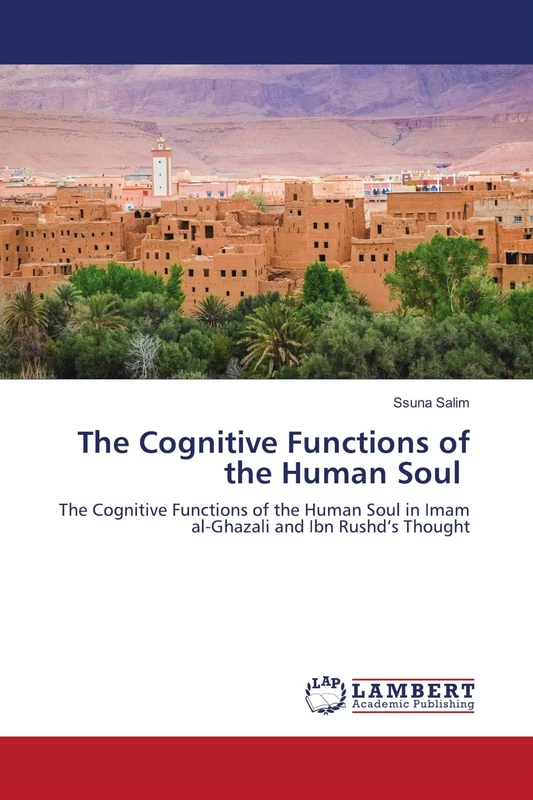 The Cognitive Functions of the Human Soul: The Cognitive Functions of the Human Soul in Imam al-Ghazali and Ibn Rushd’s Thought