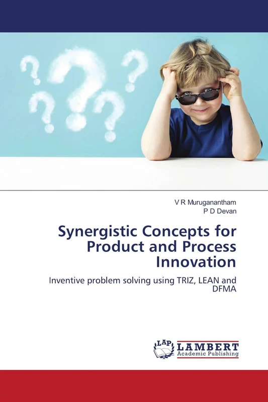Synergistic Concepts for Product and Process Innovation: Inventive problem solving using TRIZ, LEAN and DFMA - Image 1