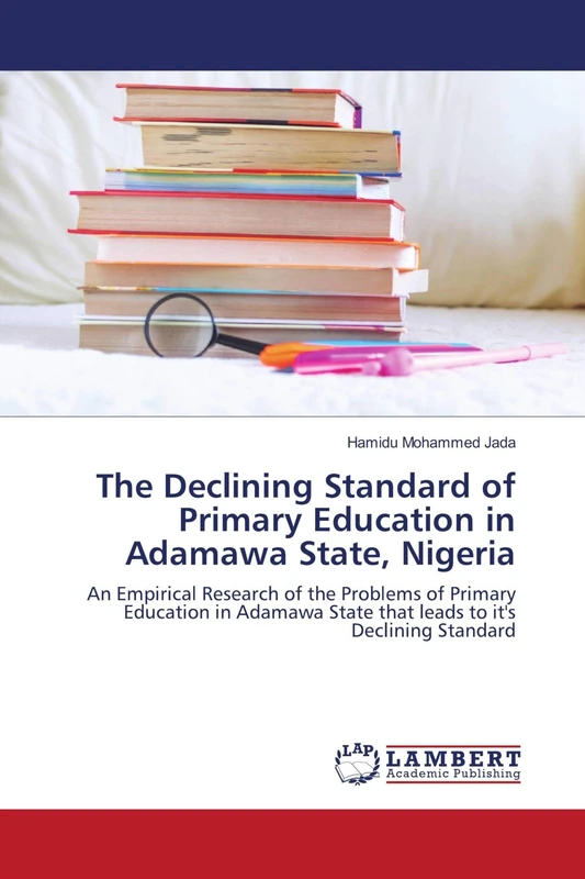 The Declining Standard of Primary Education in Adamawa State, Nigeria: An Empirical Research of the Problems of Primary Education in Adamawa State that leads to it's Declining Standard - Image 1
