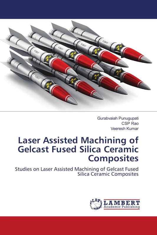Laser Assisted Machining of Gelcast Fused Silica Ceramic Composites: Studies on Laser Assisted Machining of Gelcast Fused Silica Ceramic Composites