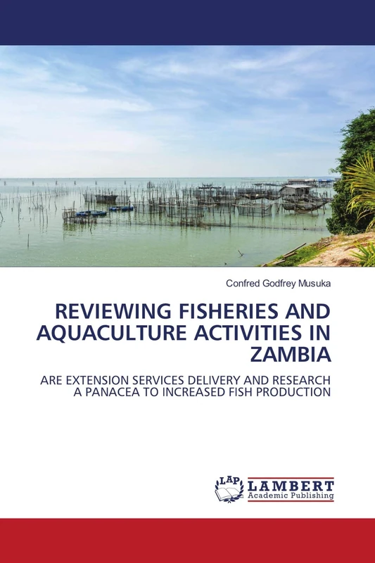 REVIEWING FISHERIES AND AQUACULTURE ACTIVITIES IN ZAMBIA: ARE EXTENSION SERVICES DELIVERY AND RESEARCH A PANACEA TO INCREASED FISH PRODUCTION