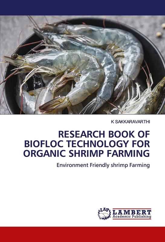 RESEARCH BOOK OF BIOFLOC TECHNOLOGY FOR ORGANIC SHRIMP FARMING: Environment Friendly shrimp Farming