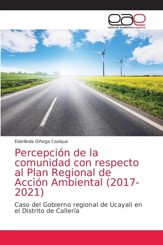 Percepción de la comunidad con respecto al Plan Regional de Acción Ambiental (2017-2021): Caso del Gobierno regional de Ucayali en el Distrito de Callería