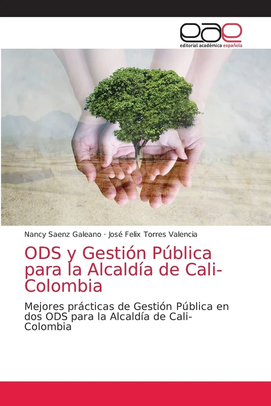 ODS y Gestión Pública para la Alcaldía de Cali- Colombia: Mejores prácticas de Gestión Pública en dos ODS para la Alcaldía de Cali- Colombia