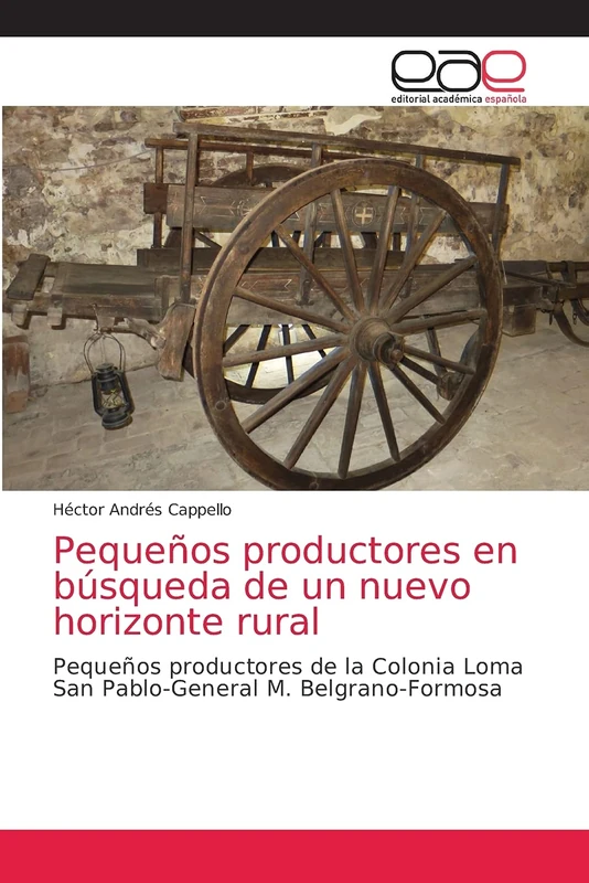 Pequeños productores en búsqueda de un nuevo horizonte rural: Pequeños productores de la Colonia Loma San Pablo-General M. Belgrano-Formosa
