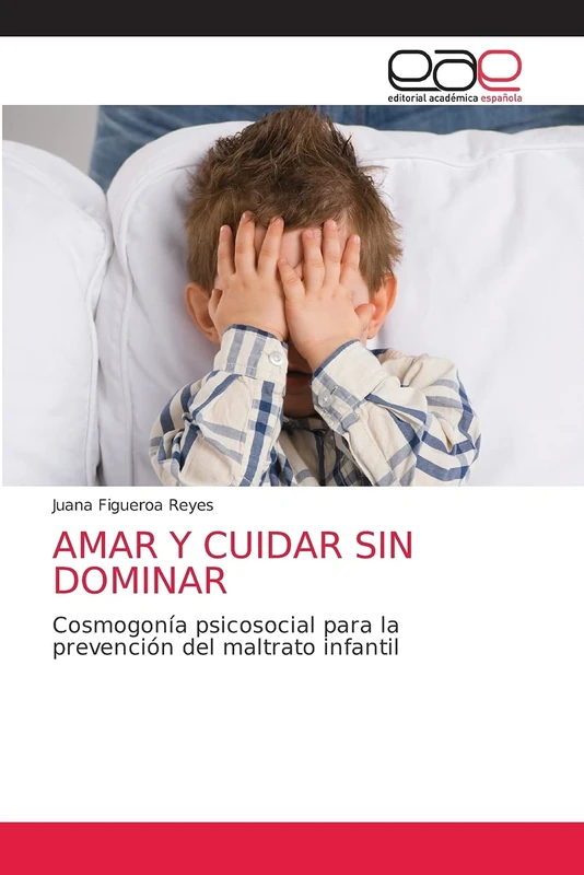 AMAR Y CUIDAR SIN DOMINAR: Cosmogonía psicosocial para la prevención del maltrato infantil