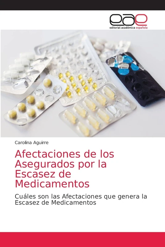 Afectaciones de los Asegurados por la Escasez de Medicamentos: Cuáles son las Afectaciones que genera la Escasez de Medicamentos