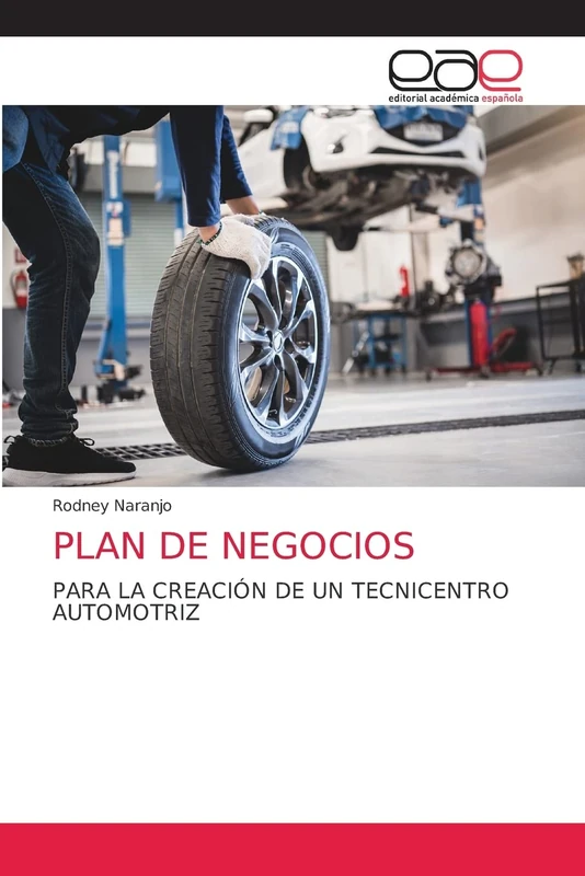 PLAN DE NEGOCIOS: PARA LA CREACIÓN DE UN TECNICENTRO AUTOMOTRIZ