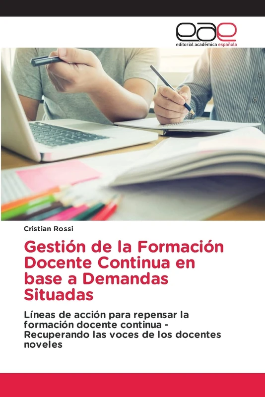 Gestión de la Formación Docente Continua en base a Demandas Situadas: Líneas de acción para repensar la formación docente continua - Recuperando las voces de los docentes noveles