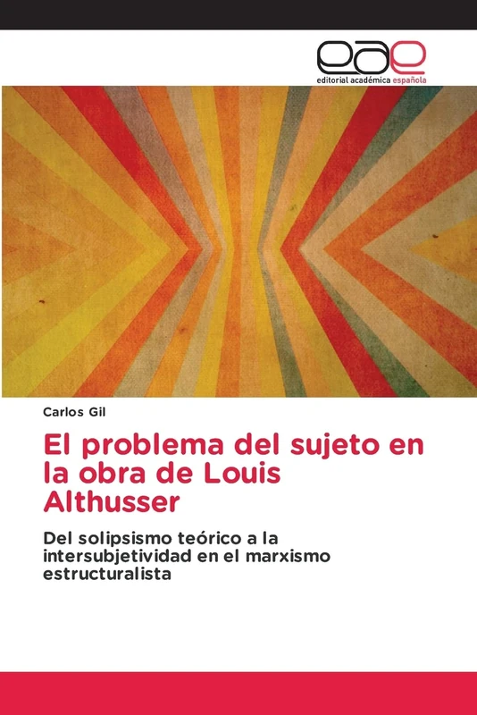 El problema del sujeto en la obra de Louis Althusser: Del solipsismo teórico a la intersubjetividad en el marxismo estructuralista