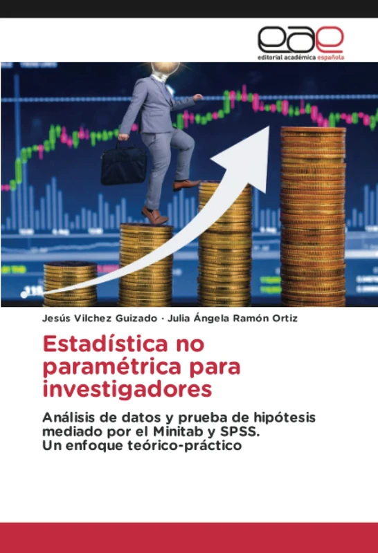 Estadística no paramétrica para investigadores: Análisis de datos y prueba de hipótesis mediado por el Minitab y SPSS.Un enfoque teórico-práctico