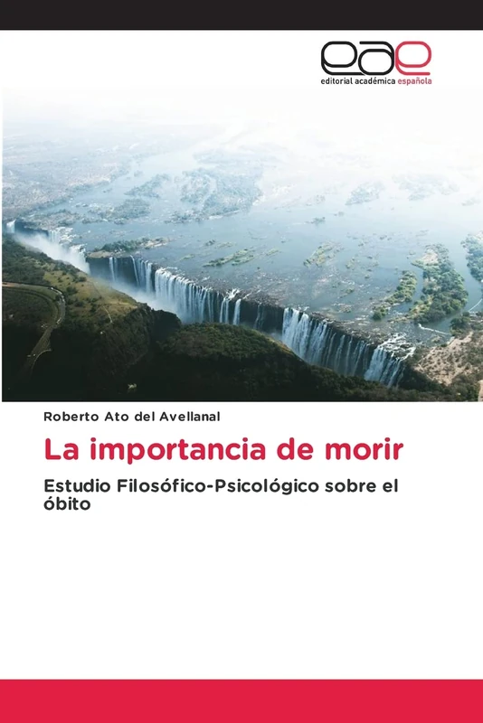 La importancia de morir: Estudio Filosófico-Psicológico sobre el óbito