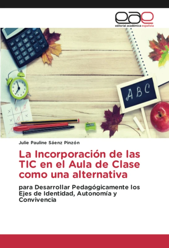 La Incorporación de las TIC en el Aula de Clase como una alternativa: para Desarrollar Pedagógicamente los Ejes de Identidad, Autonomía y Convivencia
