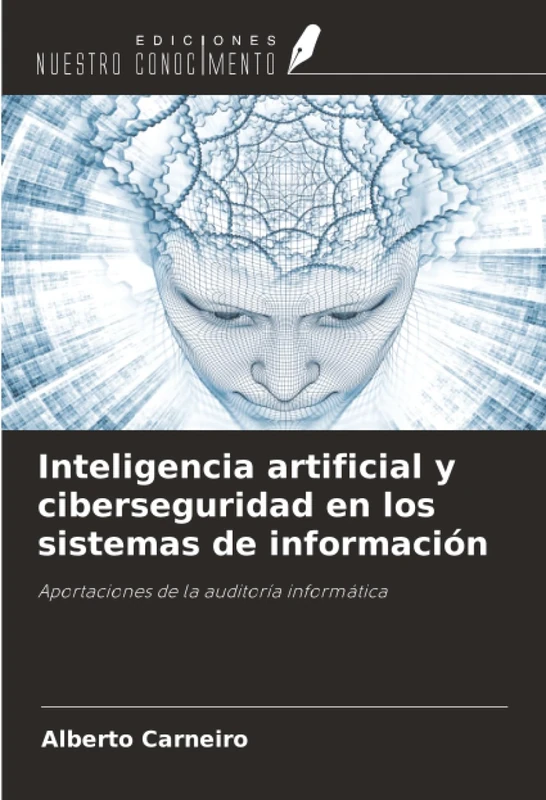 Inteligencia artificial y ciberseguridad en los sistemas de información: Aportaciones de la auditoría informática