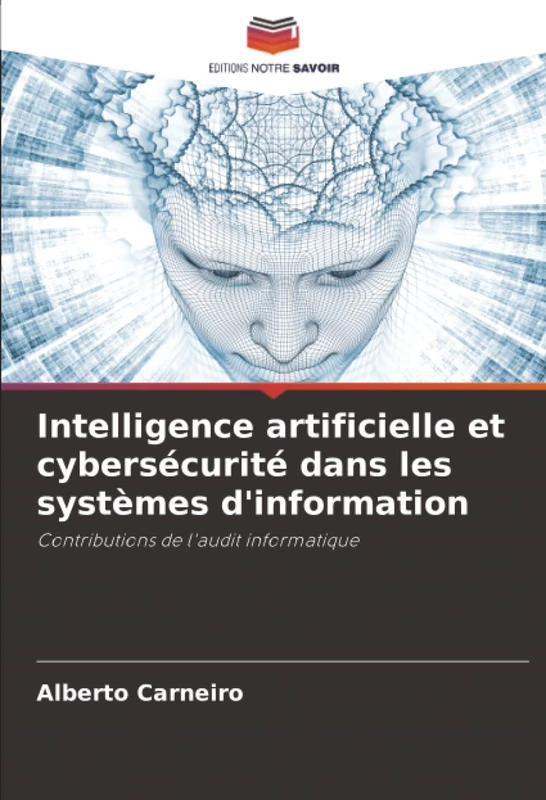 Intelligence artificielle et cybersécurité dans les systèmes d'information: Contributions de l'audit informatique