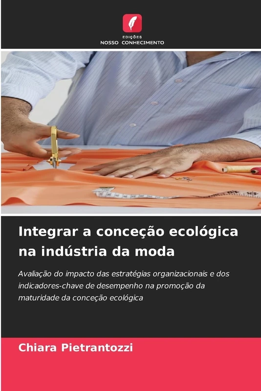 Integrar a conceção ecológica na indústria da moda: Avaliação do impacto das estratégias organizacionais e dos indicadores-chave de desempenho na promoção da maturidade da conceção ecológica