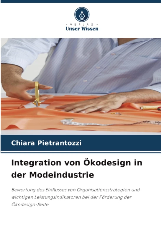 Integration von Ökodesign in der Modeindustrie: Bewertung des Einflusses von Organisationsstrategien und wichtigen Leistungsindikatoren bei der Förderung der Ökodesign-Reife