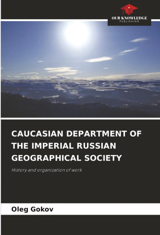 CAUCASIAN DEPARTMENT OF THE IMPERIAL RUSSIAN GEOGRAPHICAL SOCIETY: History and organization of work
