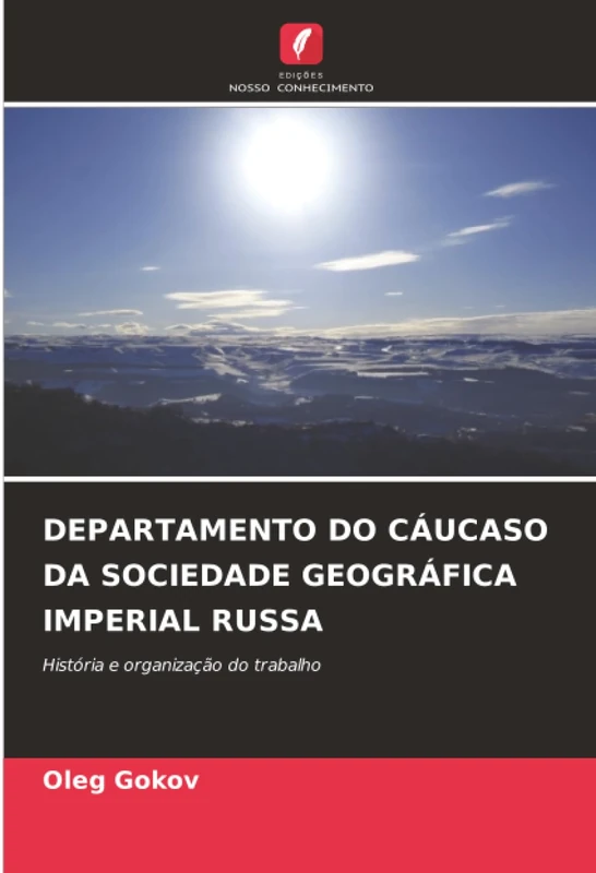 DEPARTAMENTO DO CÁUCASO DA SOCIEDADE GEOGRÁFICA IMPERIAL RUSSA: História e organização do trabalho