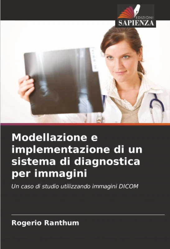 Modellazione e implementazione di un sistema di diagnostica per immagini: Un caso di studio utilizzando immagini DICOM