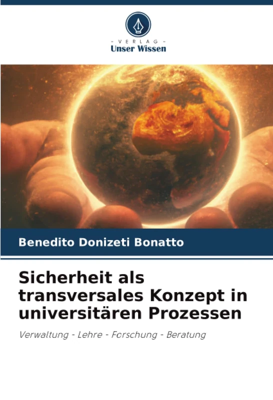 Sicherheit als transversales Konzept in universitären Prozessen: Verwaltung - Lehre - Forschung - Beratung