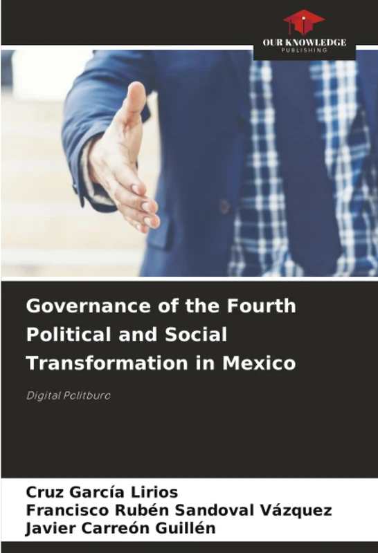 Governance of the Fourth Political and Social Transformation in Mexico: Digital Politburo