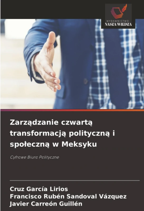 Zarządzanie czwartą transformacją polityczną i społeczną w Meksyku: Cyfrowe Biuro Polityczne