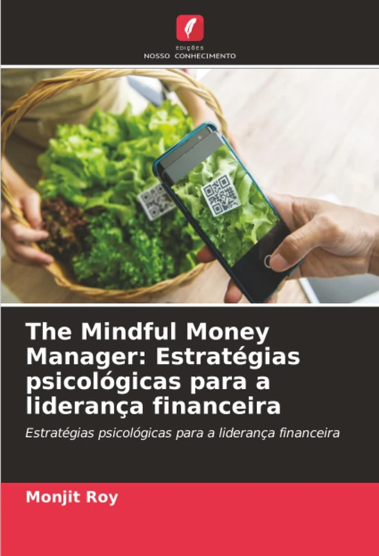 The Mindful Money Manager: Estratégias psicológicas para a liderança financeira: Estratégias psicológicas para a liderança financeira